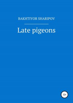 Bakhtiyor Sharipov - Late pigeons