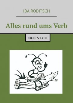 Ida Roditsch - Alles rund ums Verb. Übungsbuch I