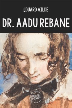 Eduard Vilde - Dr. Aadu Rebane