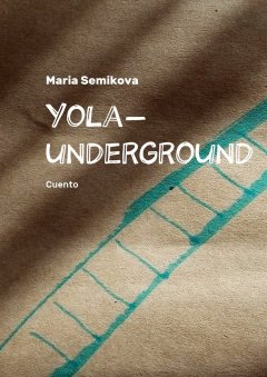 Maria Semikova - Yola-underground. Cuento