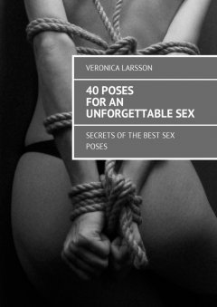 Veronica Larsson - 40 poses for an unforgettable sex. Secrets of the best sex poses