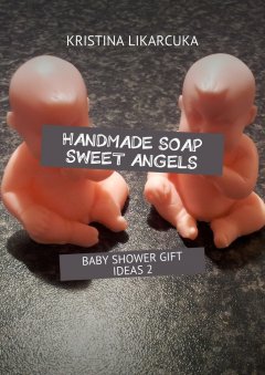 KRISTINA LIKARCUKA - Handmade soap sweet angels. Baby shower gift ideas